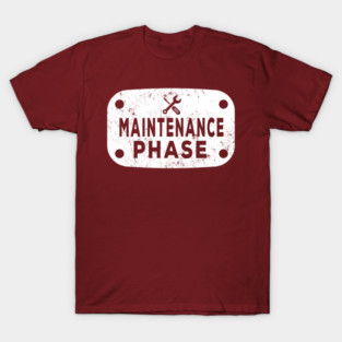 Maintenance Phase, Adorable Gift Ideas For Maintenance Engineer T-Shirt