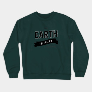 The Earth is Flat & Stationary Crewneck Sweatshirt