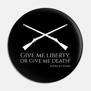 Patrick Henry Quote - Give Me Liberty, Or Give Me Death! Pin