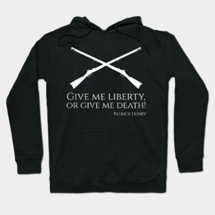 Patrick Henry Quote - Give Me Liberty, Or Give Me Death! Hoodie