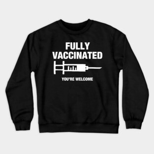 Fully Vaccinated Crewneck Sweatshirt