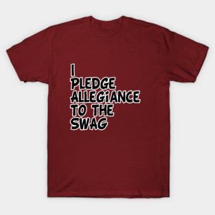 I Pledge Allegiance to the Swag T-Shirt