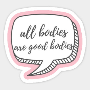 All Bodies are Good Bodies Sticker