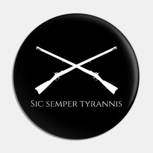 Sic Semper Tyrannis - Thus Always To Tyrants - Patriotic Pin