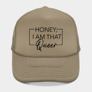 Honey, I am that Queer Hat