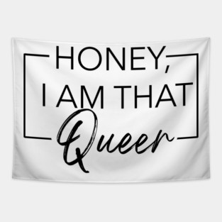Honey, I am that Queer Tapestry