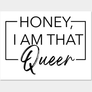 Honey, I am that Queer Posters and Art