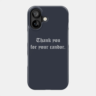 Thank You for Your Candor Phone Case