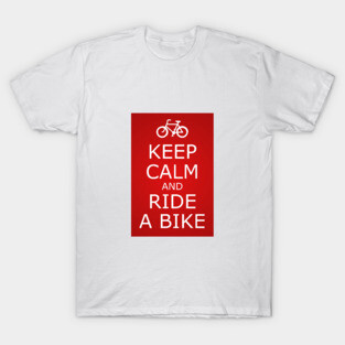 KEEP CALM AND RIDE A BIKE T-Shirt