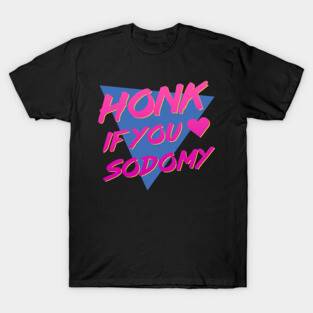Honk if You Heart Sodomy T-Shirt
