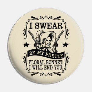 I Swear by my Pretty Floral Bonnet Pin