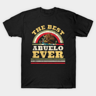 Best Abuelo Ever Gift Father's Day Mexican Abuelo T-Shirt