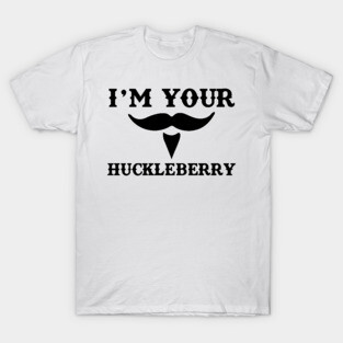 I'm Your Huckleberry T-Shirt