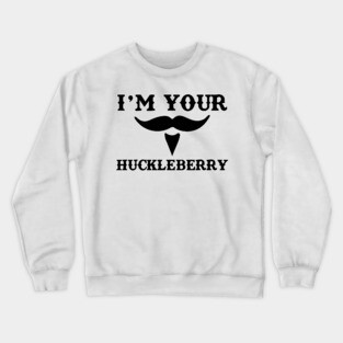 I'm Your Huckleberry Crewneck Sweatshirt