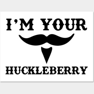 I'm Your Huckleberry Posters and Art