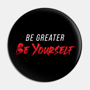 Be Greater Be Yourself Pin