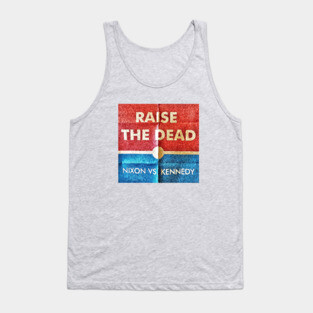 Raise The Dead: 1960 "Nixon Vs. Kennedy" Tank Top