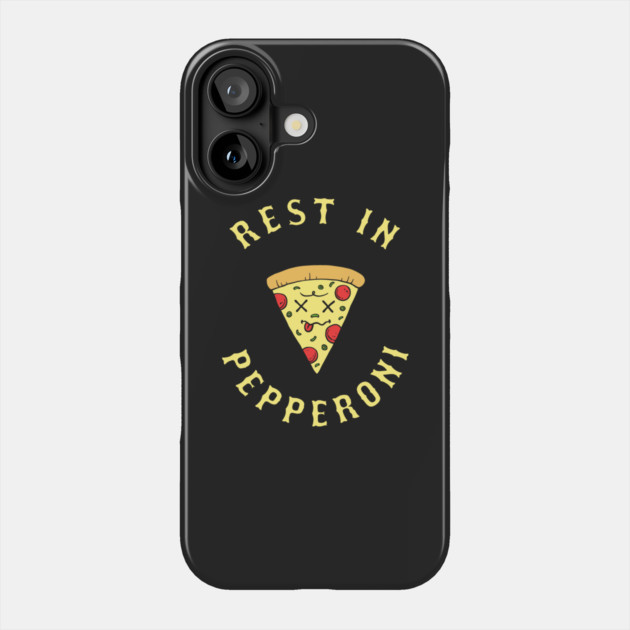 Rest In Pepperoni Phone Case by dumbshirts