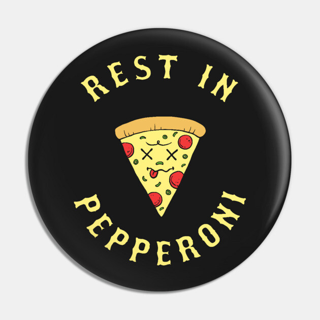Rest In Pepperoni Pin by dumbshirts