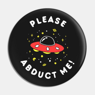 Aliens Please Abduct Me Pin