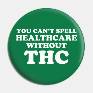 You Can't Spell Healthcare Without THC Pin
