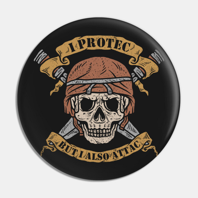 I Protec But I Also Attac Pin by dumbshirts