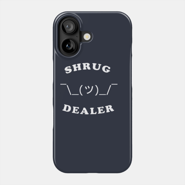 Shrug Dealer Phone Case by dumbshirts