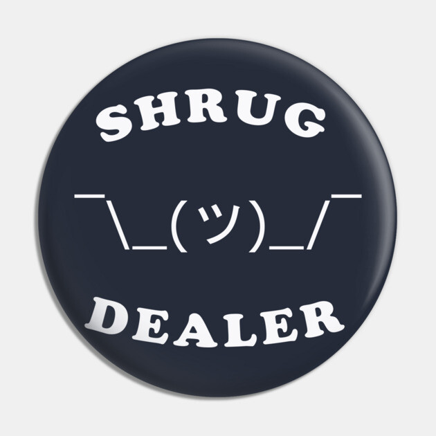 Shrug Dealer Pin by dumbshirts