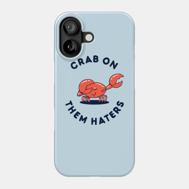 Crab On Them Haters Phone Case by dumbshirts