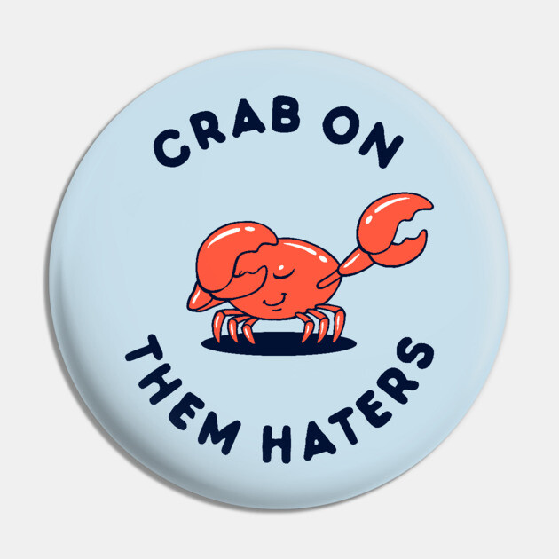 Crab On Them Haters Pin by dumbshirts