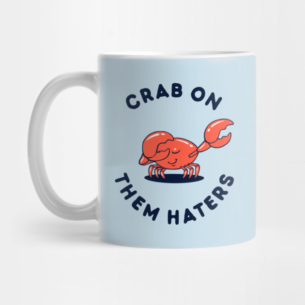 Crab On Them Haters by dumbshirts