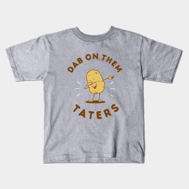 Dab On Them Taters Kids T-Shirt by dumbshirts
