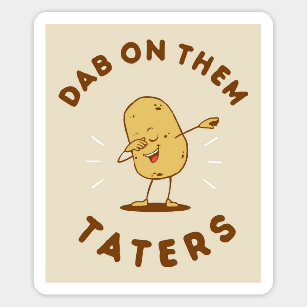 Dab On Them Taters Sticker by dumbshirts