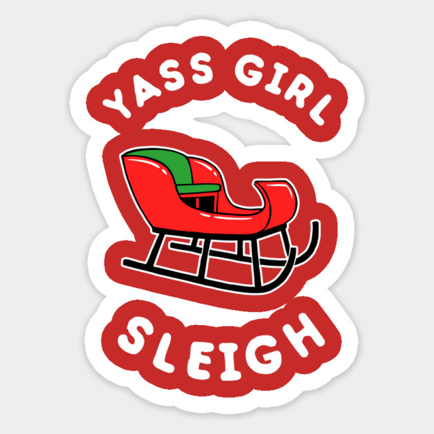 Yas Girl Sleigh Yass Sticker by dumbshirts