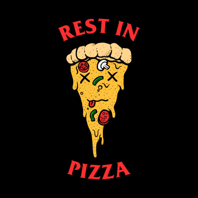 Rest In Pizza by dumbshirts