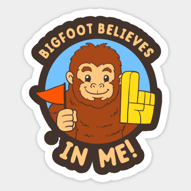 Bigfoot Believes In Me Sticker by dumbshirts