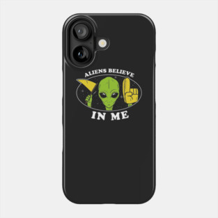 Aliens Believe In Me Phone Case