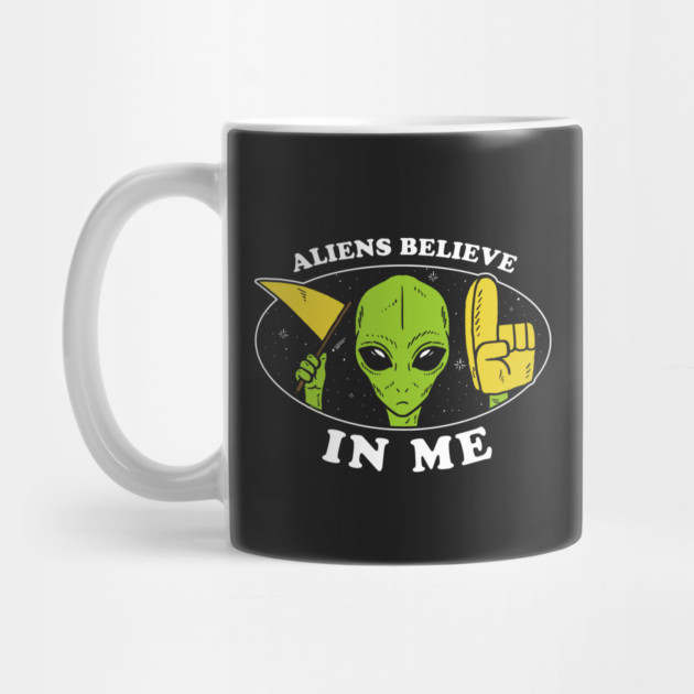 Aliens Believe In Me by dumbshirts