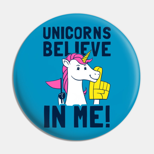 Unicorns Believe In Me Pin by dumbshirts