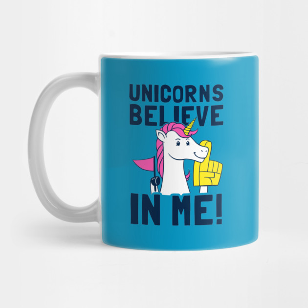 Unicorns Believe In Me by dumbshirts