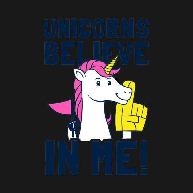 Unicorns Believe In Me by dumbshirts