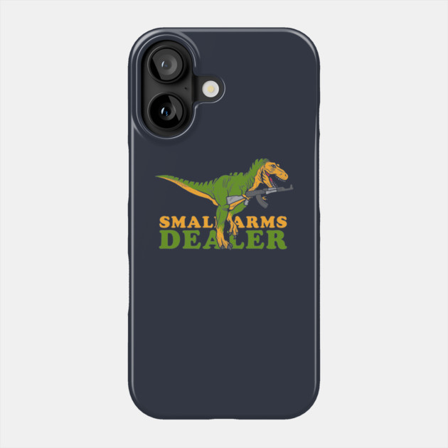 Small Arms Dealer Phone Case by dumbshirts