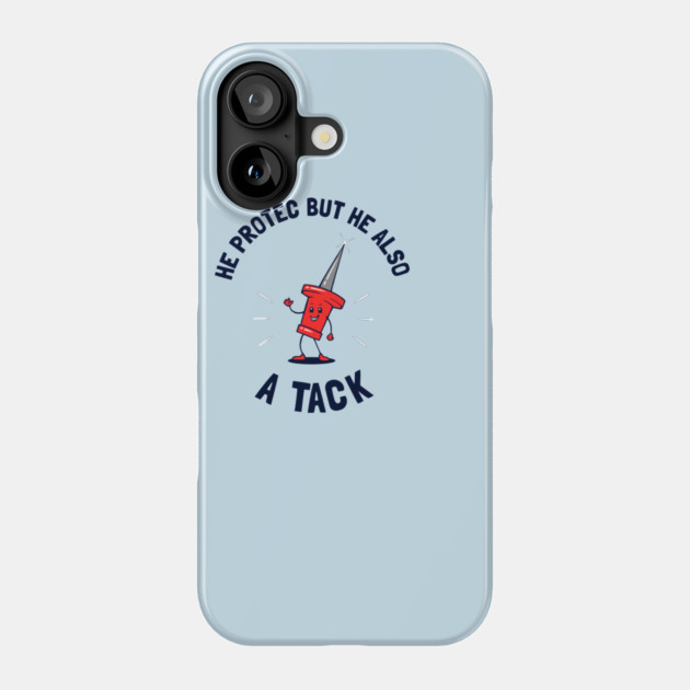 He Protec But He Also A Tack Phone Case by dumbshirts