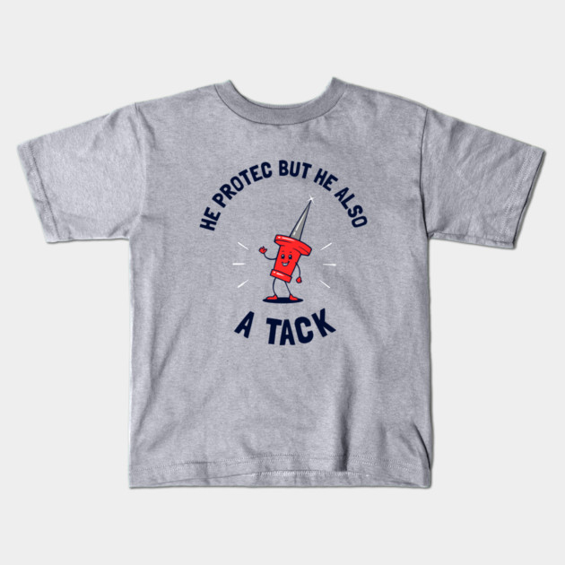 He Protec But He Also A Tack Kids T-Shirt by dumbshirts