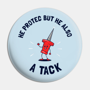 He Protec But He Also A Tack Pin