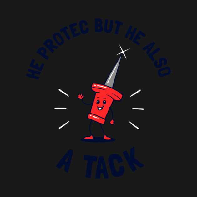 He Protec But He Also A Tack by dumbshirts