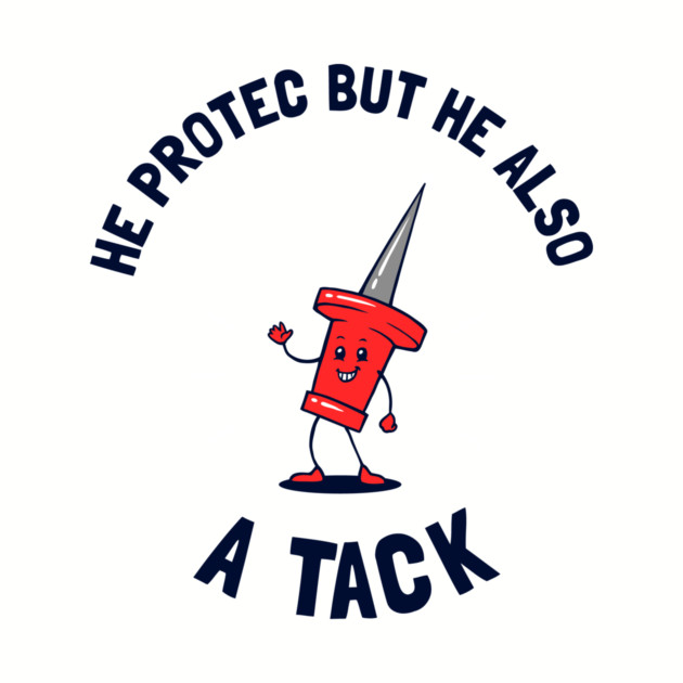 He Protec But He Also A Tack by dumbshirts
