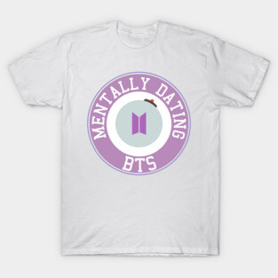 Mentally dating BTS T-Shirt