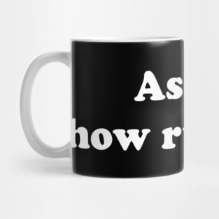 Ask me how rude I am Mug