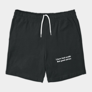 I have bad credit  But good advice Shorts